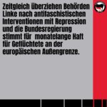 Zeitgleich überziehen Behörden Linke nach antifaschistischen Interventionen mit Repression und die Bundesregierung stimmt für monatelange Haft für Geflüchtete an der europäischen Außengrenze.