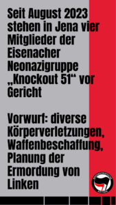 Seit August 2023 stehen in Jena vier Mitglieder der Eisenacher Neonazigruppe "Knockout 51" vor Gericht. Vorwurf: diverse Körperverletzungen, Waffenbeschaffung, Planung der Ermordung von Linken.