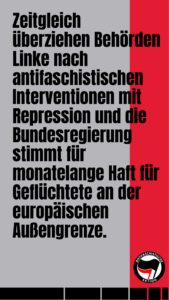 Zeitgleich überziehen Behörden Linke nach antifaschistischen Interventionen mit Repression und die Bundesregierung stimmt für monatelange Haft für Geflüchtete an der europäischen Außengrenze.