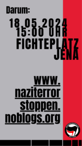 Darum: 18.05.2024 15:00 Uhr FichtePlatz Jena www.naziterrorstoppen.noblogs.org